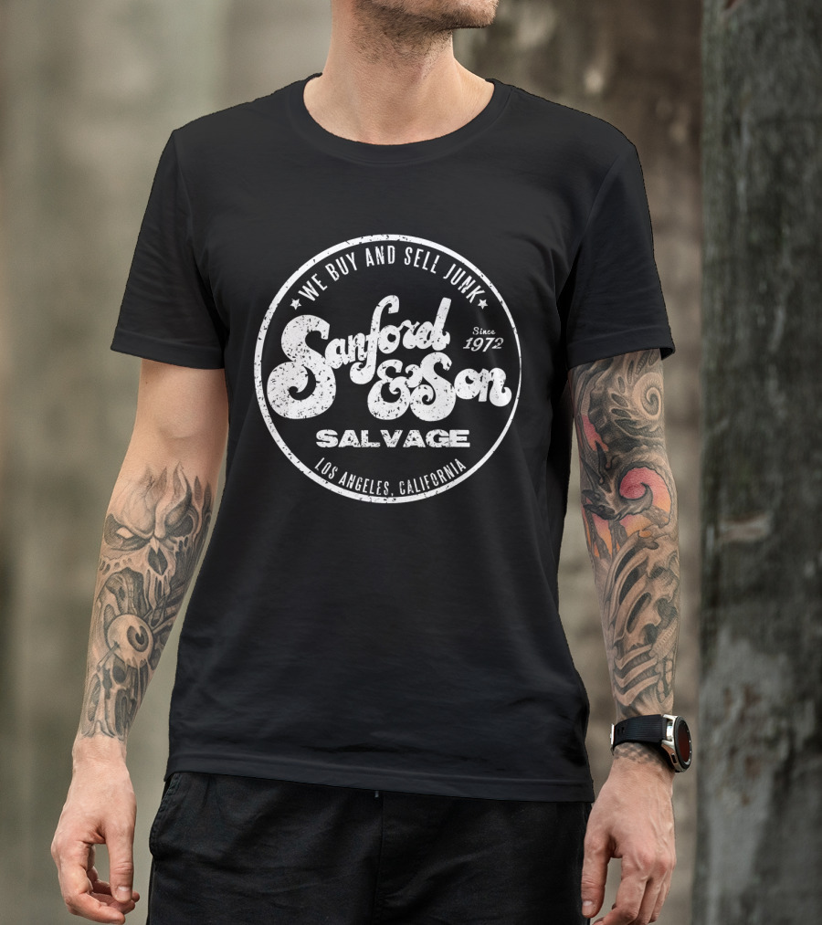 We Buy And Sell Junk Sanford And Son Salvage Los Angeles California Since 1972 T-Shirt