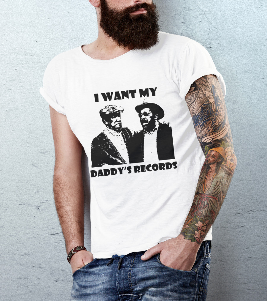 Sanford And Son I Want My Daddy's Records T-Shirt