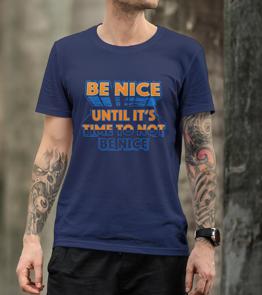 Road House Be Nice Until It's Time To Not Be Nice T-Shirt