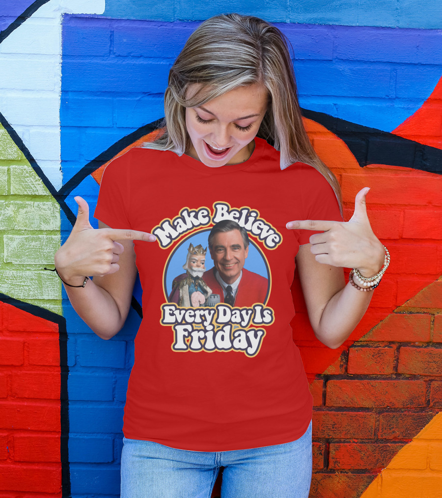 Make Believe Every Day Is Friday MRN T-Shirt