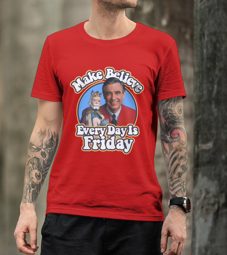 Make Believe Every Day Is Friday MRN T-Shirt