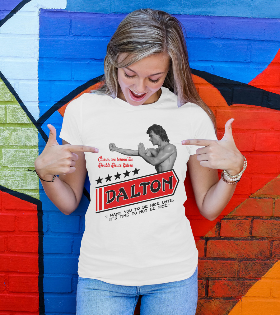 Classes Are Behind The Double Deuce Saloon Dalton I Want You To Be Nice Until It's Time To Not Be Nice T-Shirt