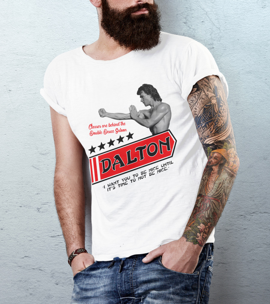 Classes Are Behind The Double Deuce Saloon Dalton I Want You To Be Nice Until It's Time To Not Be Nice T-Shirt