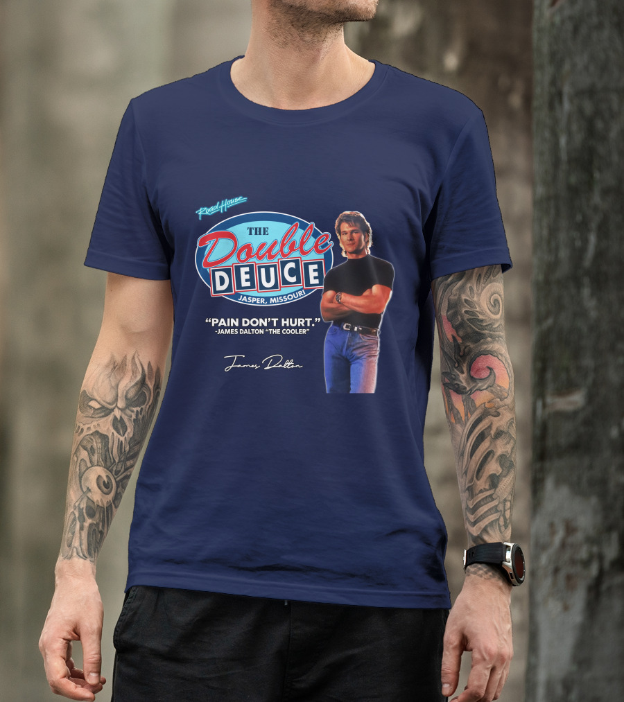 Roadhouse The Double Deuce Jasper Missouri Pain Don't Hurt James Dalton The Cooler T-Shirt