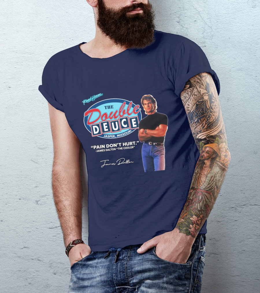 Roadhouse The Double Deuce Jasper Missouri Pain Don't Hurt James Dalton The Cooler T-Shirt