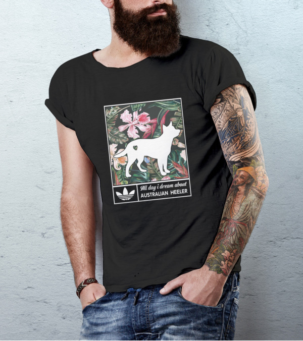 All Day I Dream About Australian Heeler Floral Tropical Background T-Shirt