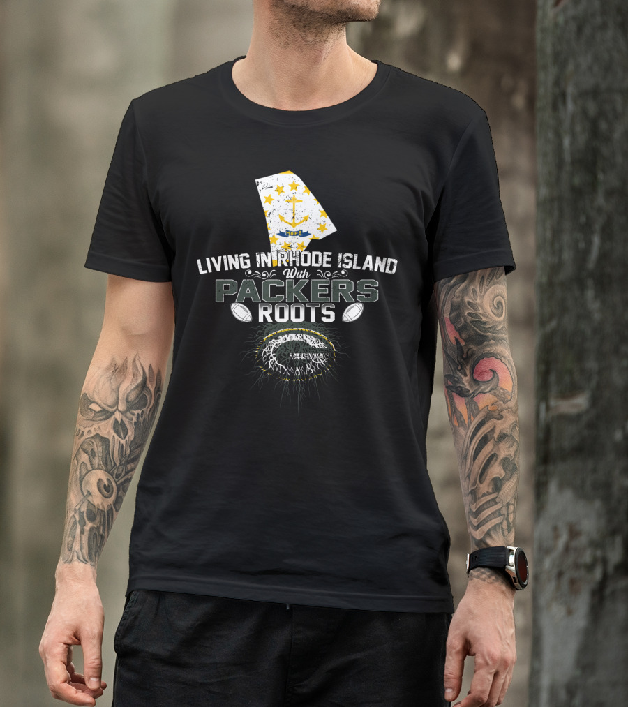 Living In Rhode Island With Packers Roots NFL Football Fans United T-Shirt