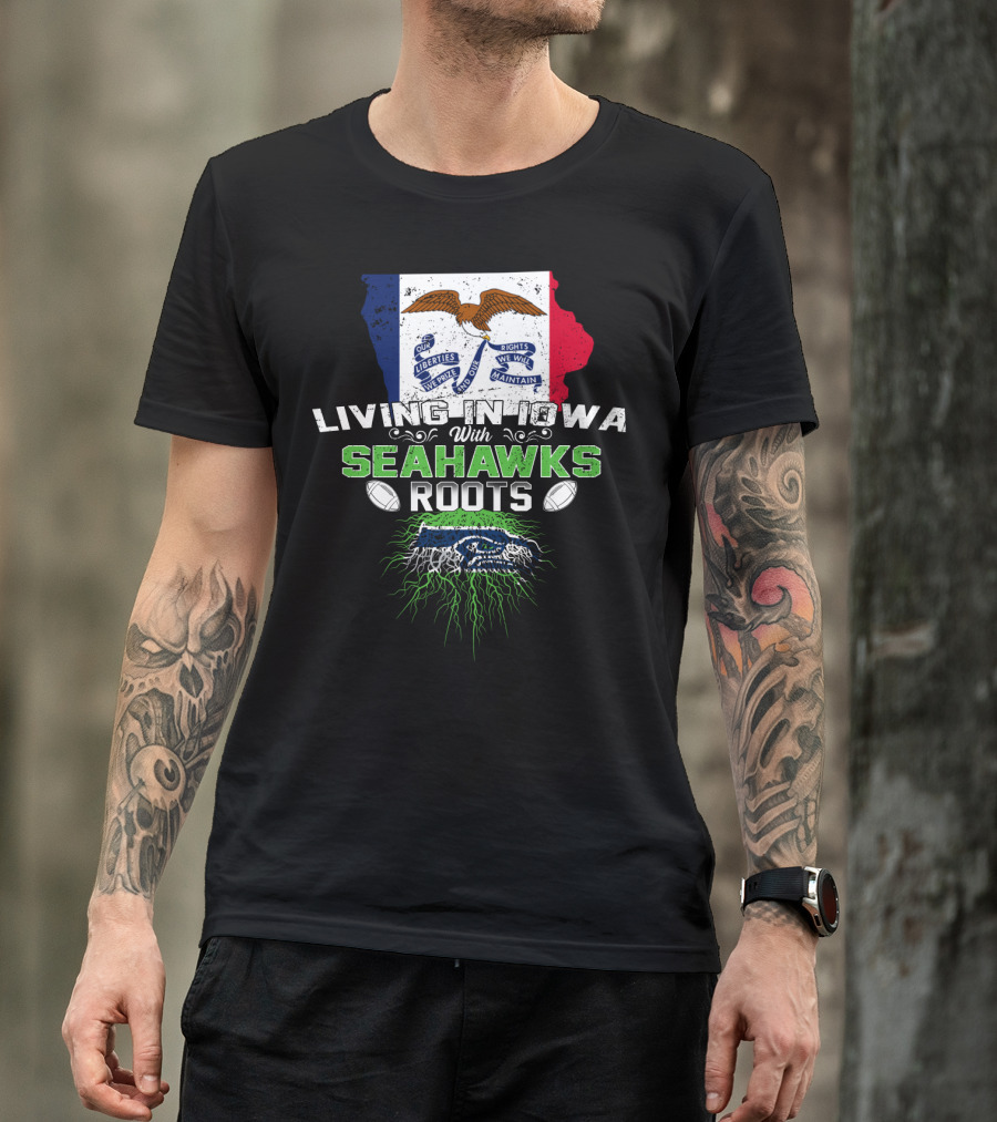 Living In Iowa With Seahawks Roots Flag And Football Elements T-Shirt