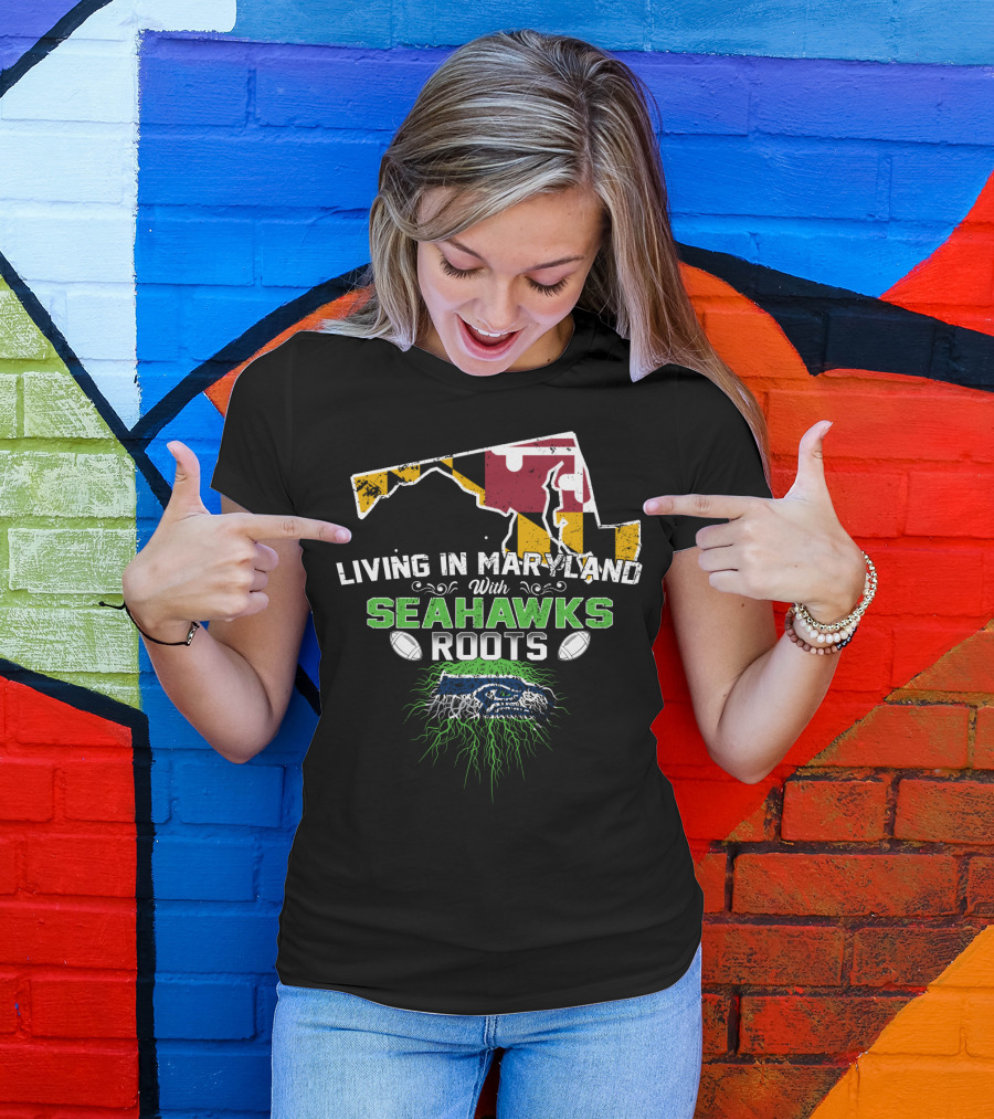 Living In Maryland With Seahawks Roots Maryland Flag And Seahawks Logo With Roots T-Shirt