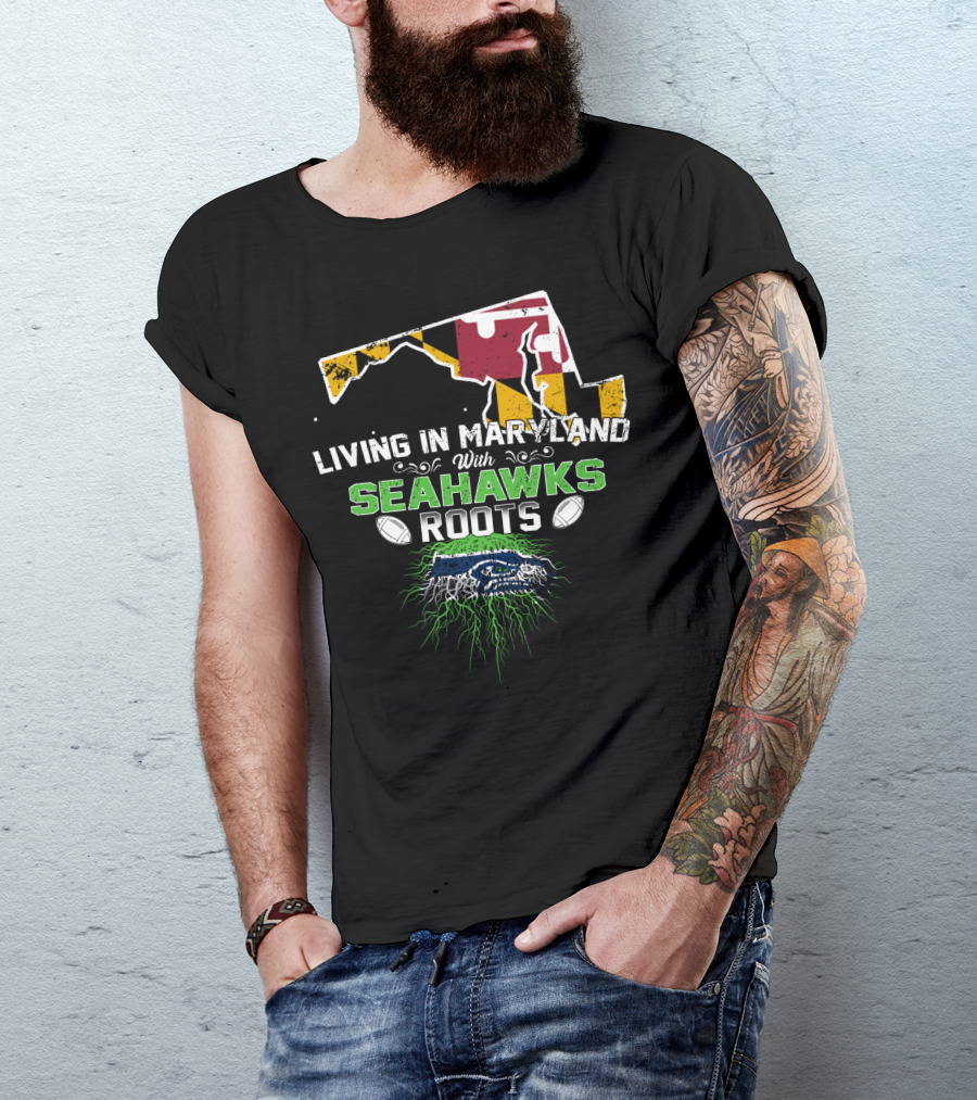 Living In Maryland With Seahawks Roots Maryland Flag And Seahawks Logo With Roots T-Shirt
