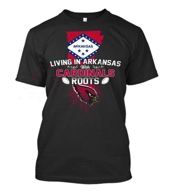 Living In Arkansas With Cardinals Roots Football Heritage T-Shirt