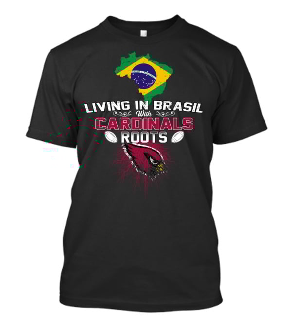 Living In Brasil With Cardinals Roots Flag Map Football T-Shirt