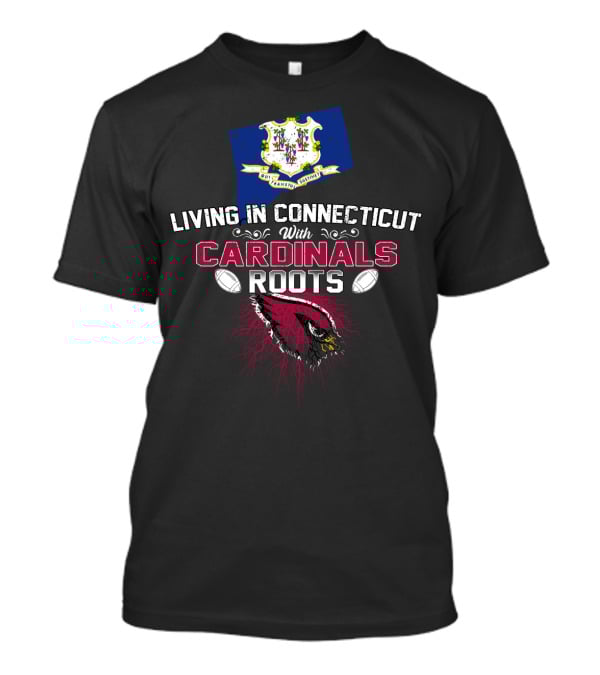Living In Connecticut With Arizona Cardinals Roots And State Flag Elements T-Shirt