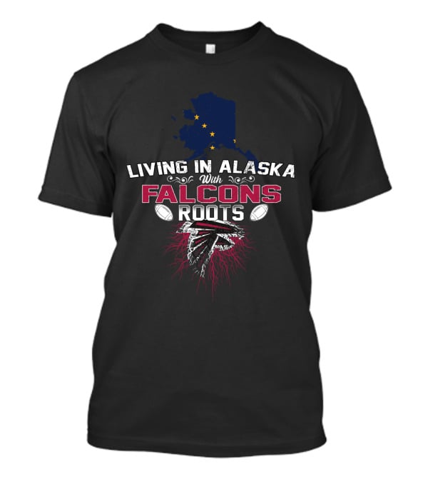 Living In Alaska With Falcons Roots Flag And Team Spirit Elements T-Shirt