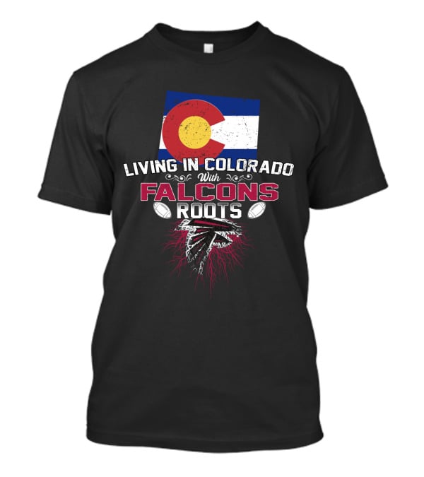 Living In Colorado With Falcons Roots Colorado Flag Football Heritage T-Shirt