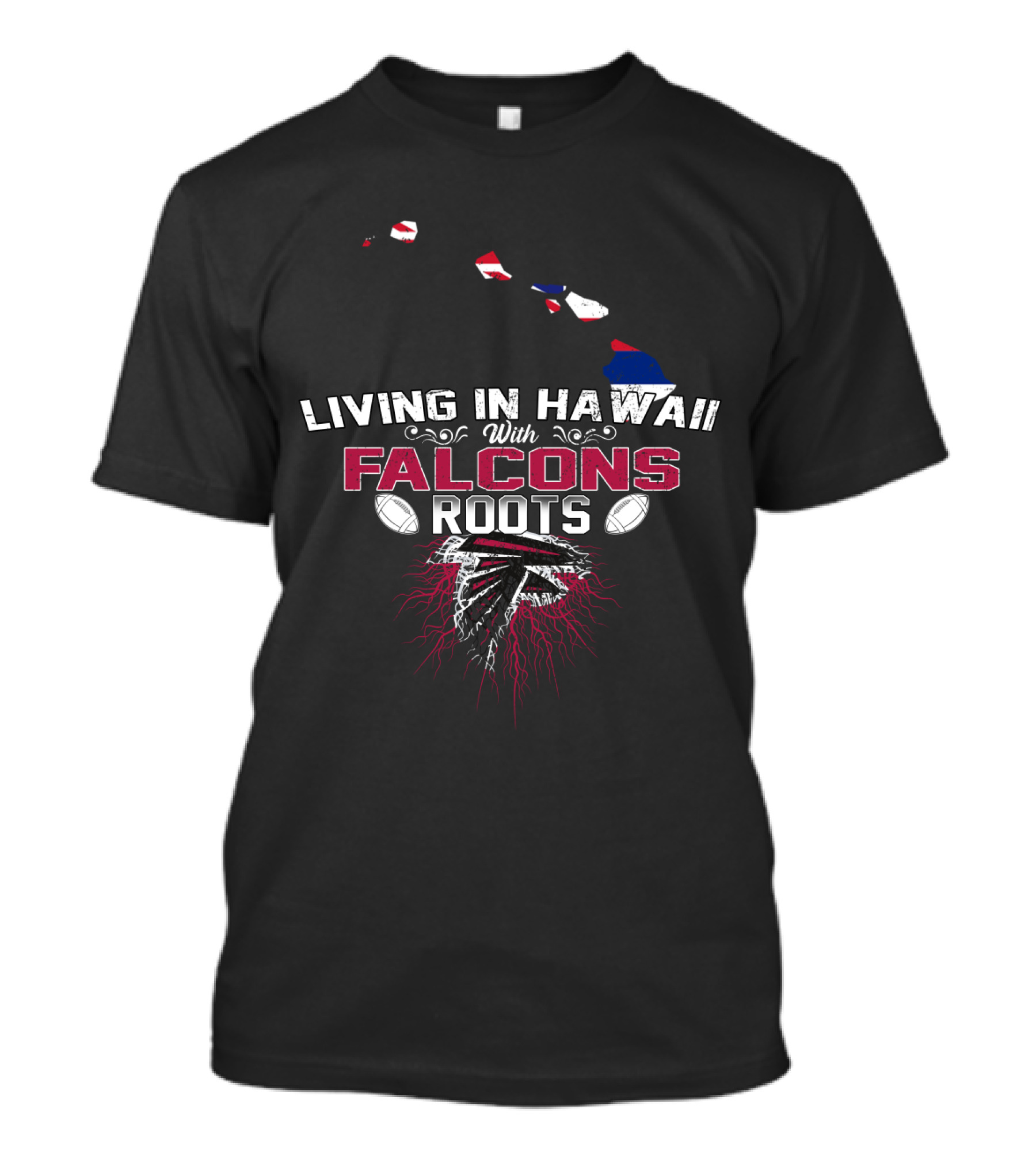 Living In Hawaii With Falcons Roots NFL Themed Football Passion T-Shirt