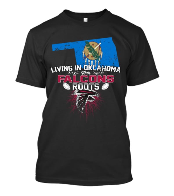 Living In Oklahoma With Falcons Roots Oklahoma Flag And Football T-Shirt