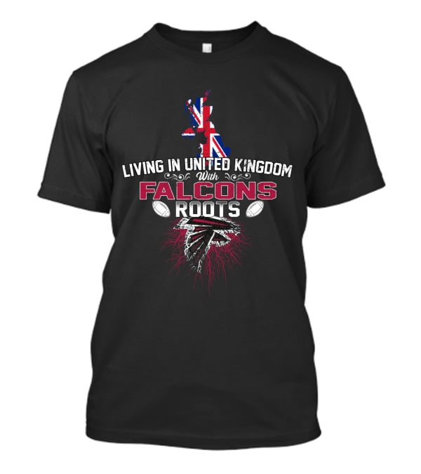 Living In United Kingdom With Falcons Roots Football Heritage T-Shirt