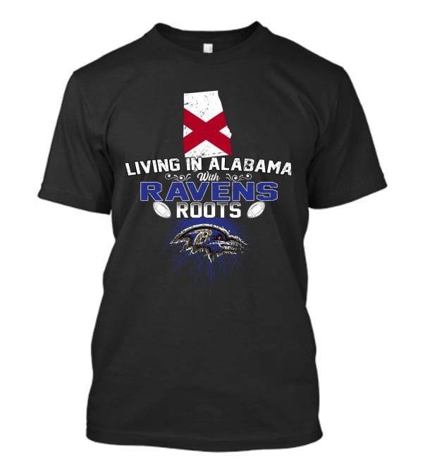 Living In Alabama With Ravens Roots NFL Team Pride T-Shirt