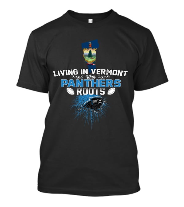 Living In Vermont With Panthers Roots Football Connection T-Shirt
