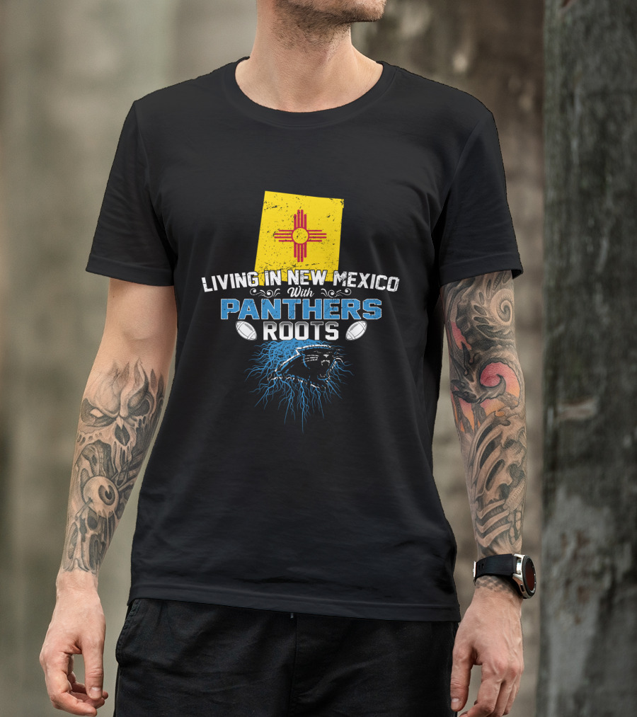 Living In New Mexico With Carolina Panthers Roots T-Shirt