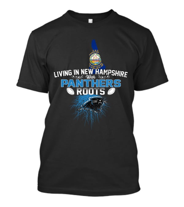Living In New Hampshire With Panthers Roots Football T-Shirt