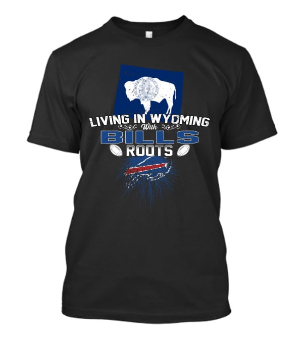 Living In Wyoming With Bills Roots Featuring Buffalo Icon And Football Elements T-Shirt