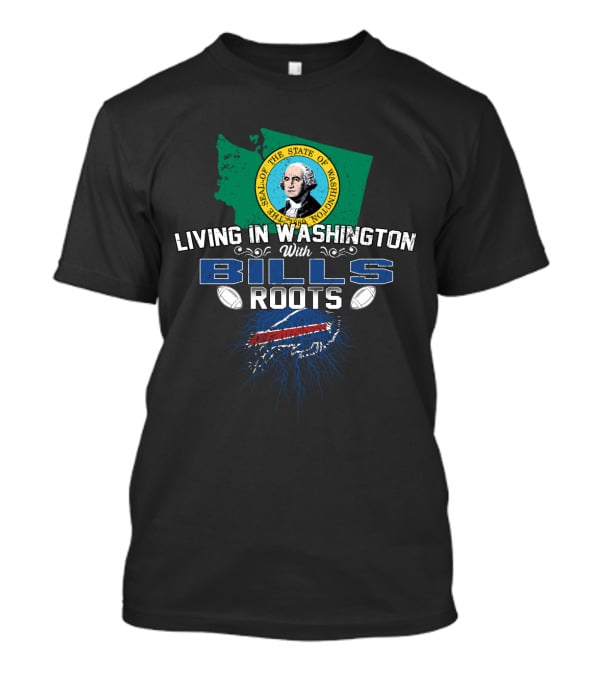 Living In Washington With Bills Roots Buffalo Football State Flag Combination T-Shirt