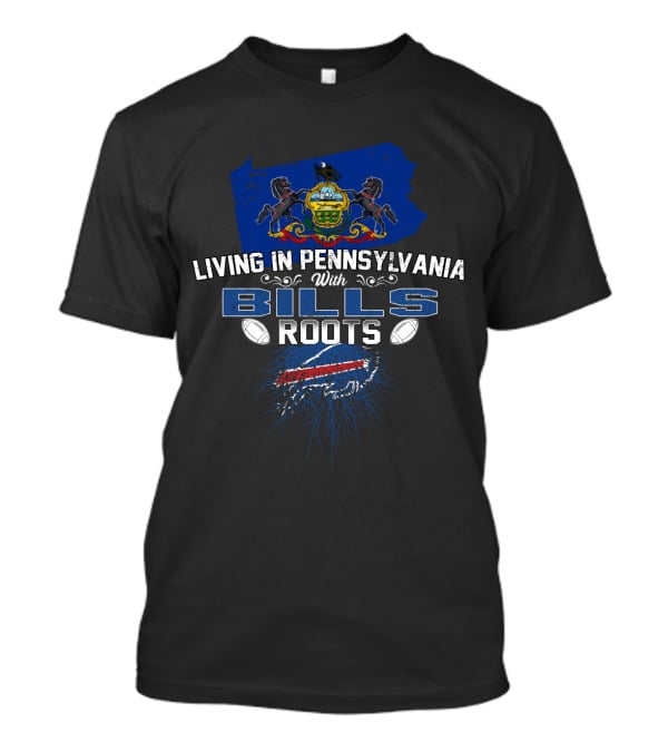 Living In Pennsylvania With Buffalo Bills Roots And Pennsylvania State Crest T-Shirt