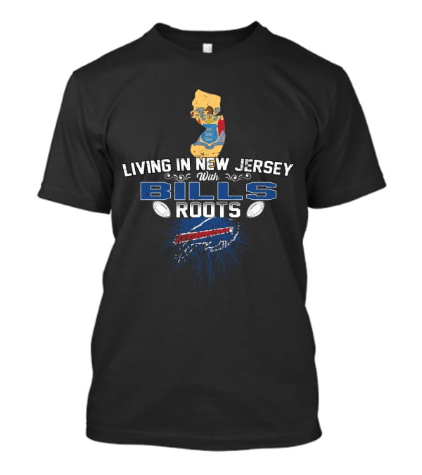 Living In New Jersey With Buffalo Bills Football Roots T-Shirt