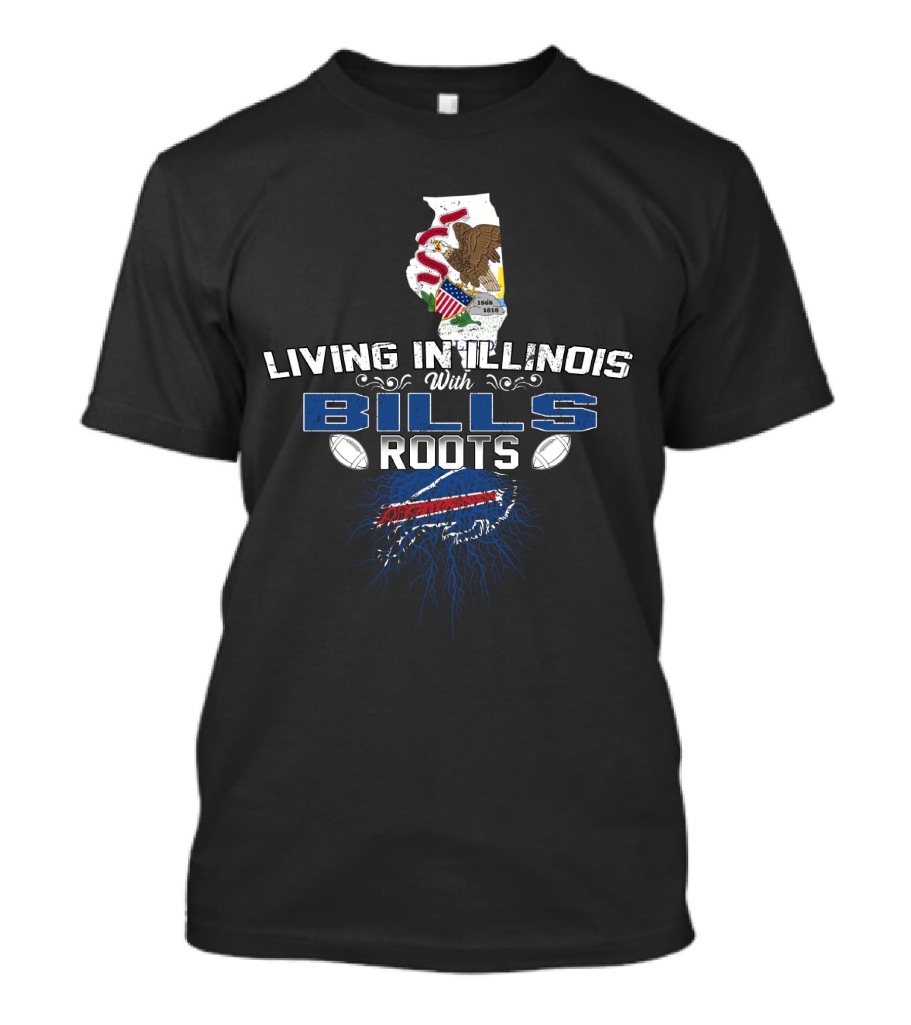 Living In Illinois With Bills Roots And Buffalo Football Passion T-Shirt