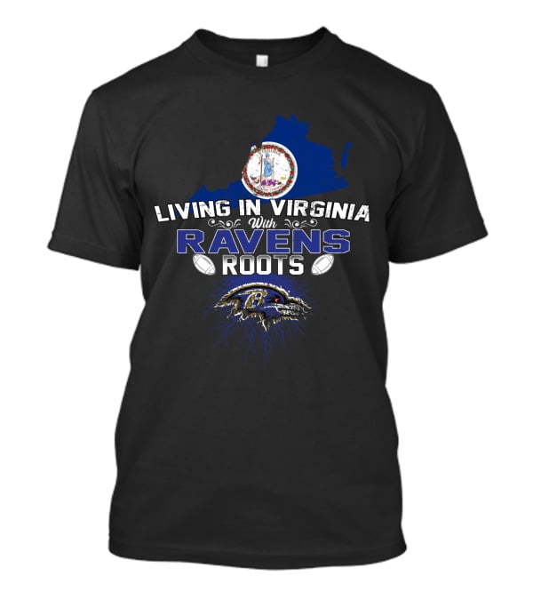 Living In Virginia With Baltimore Ravens Roots And State Outline T-Shirt