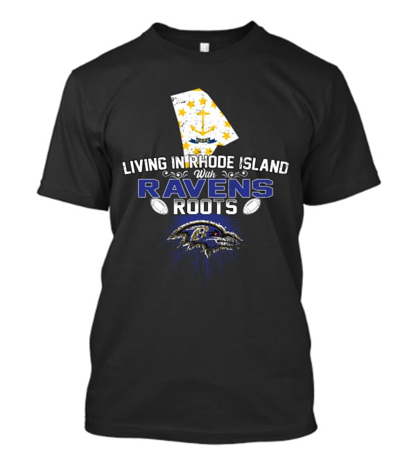 Living In Rhode Island With Ravens Roots Baltimore Football T-Shirt