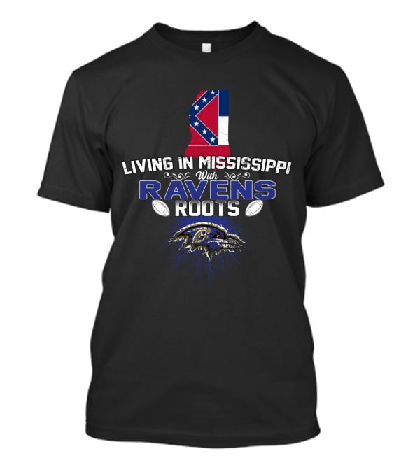 Living In Mississippi With Baltimore Ravens Roots Mississippi Flag T-Shirt