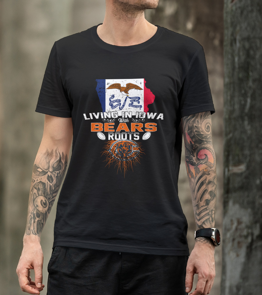 Living In Iowa With Chicago Bears Roots Football Pride T-Shirt