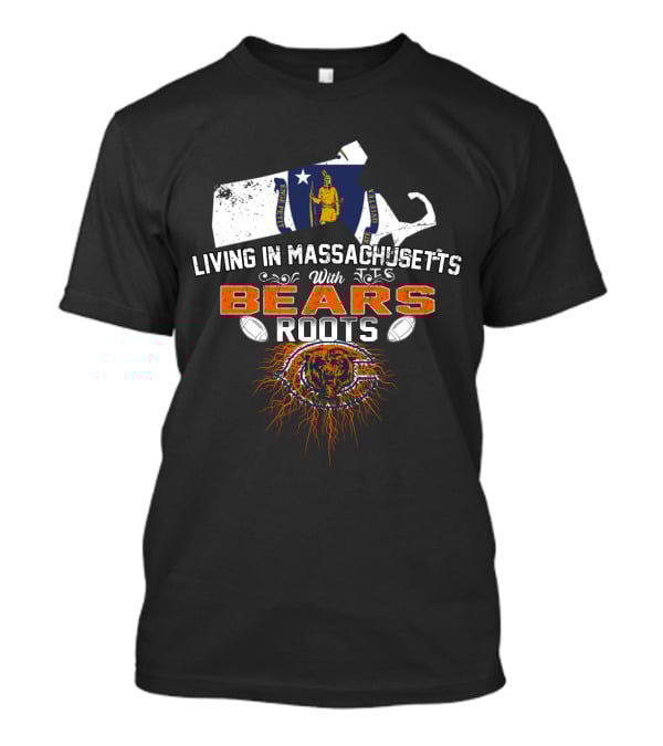 Living In Massachusetts With Chicago Bears Roots Flag T-Shirt