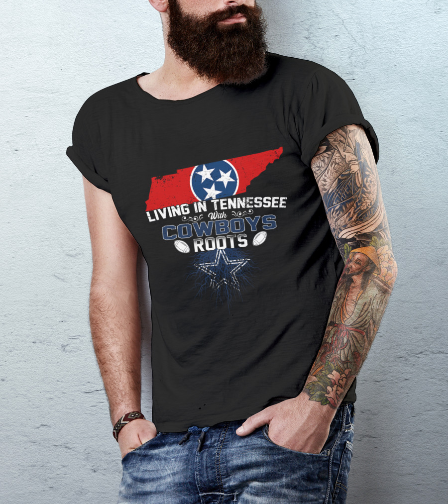 Living In Tennessee With Dallas Cowboys Roots T-Shirt
