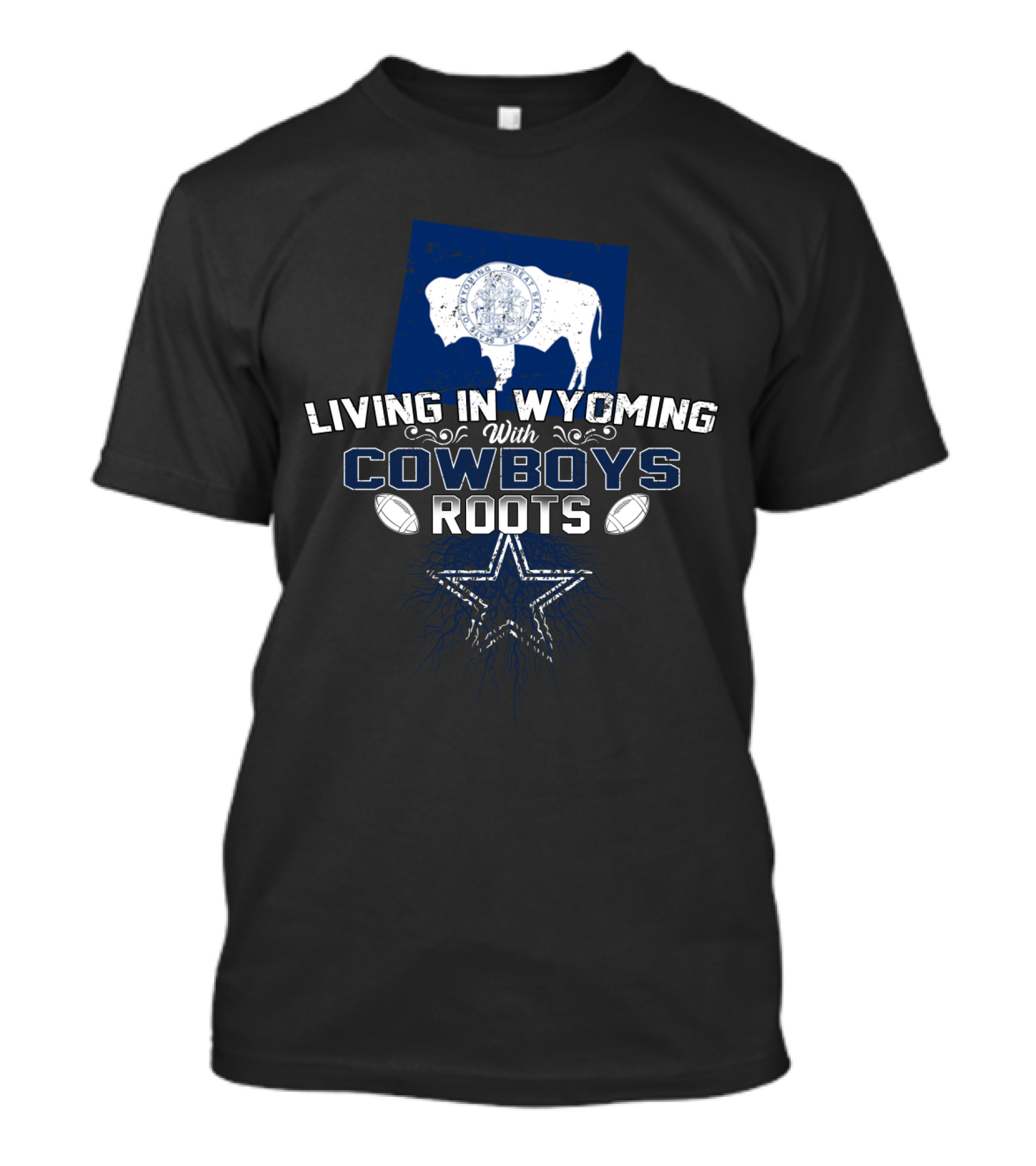 Living In Wyoming With Cowboys Roots Dallas Football Fan Connection T-Shirt