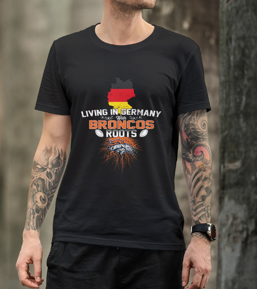 Living In Germany With Broncos Roots Germany Map And Football Motif T-Shirt