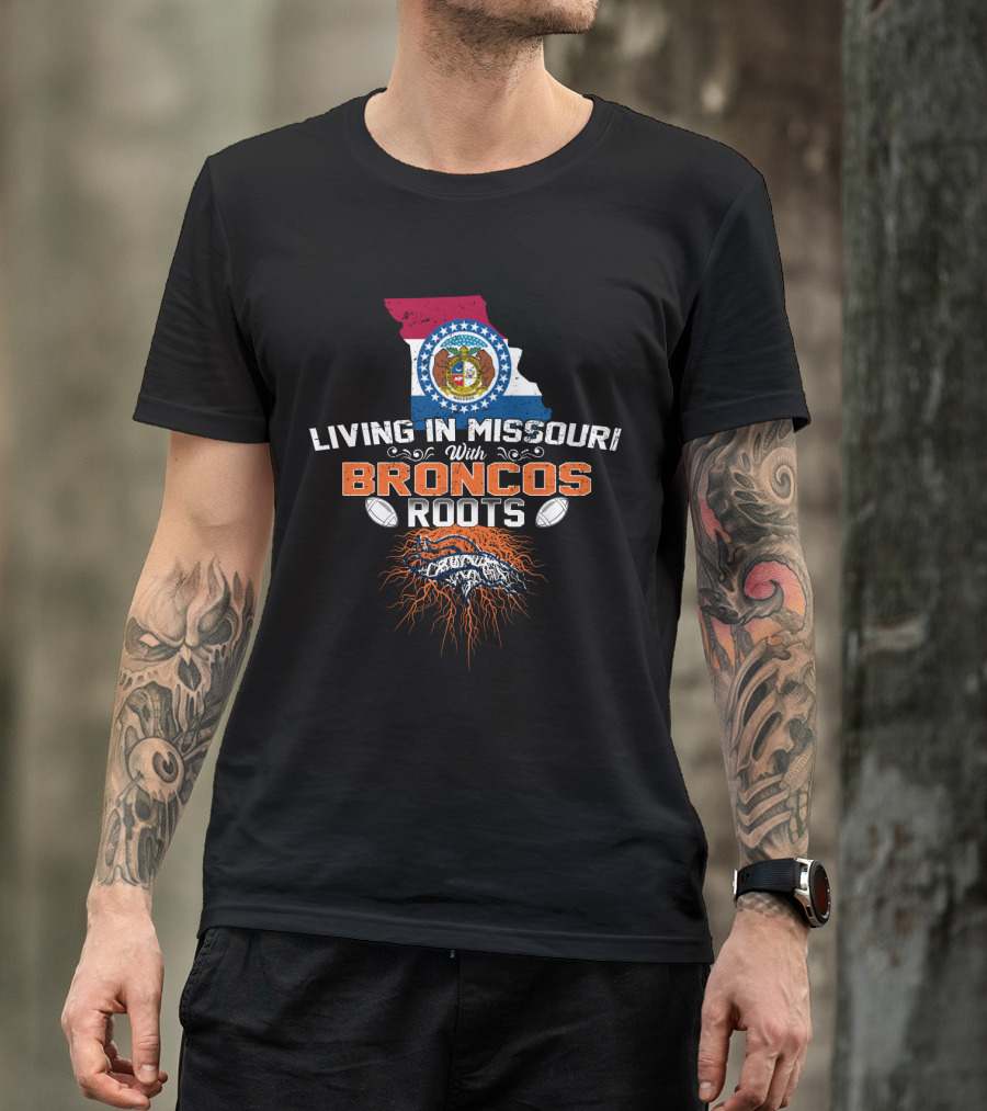 Living In Missouri With Broncos Roots Missouri State Flag Denver Broncos T-Shirt