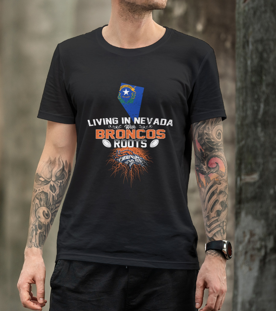 Living In Nevada With Broncos Roots Nevada Flag And Football Elements T-Shirt