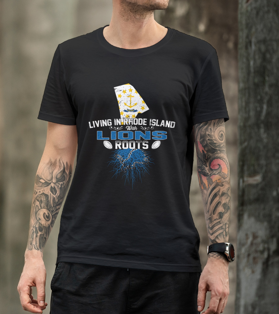Living In Rhode Island With Detroit Lions Roots T-Shirt
