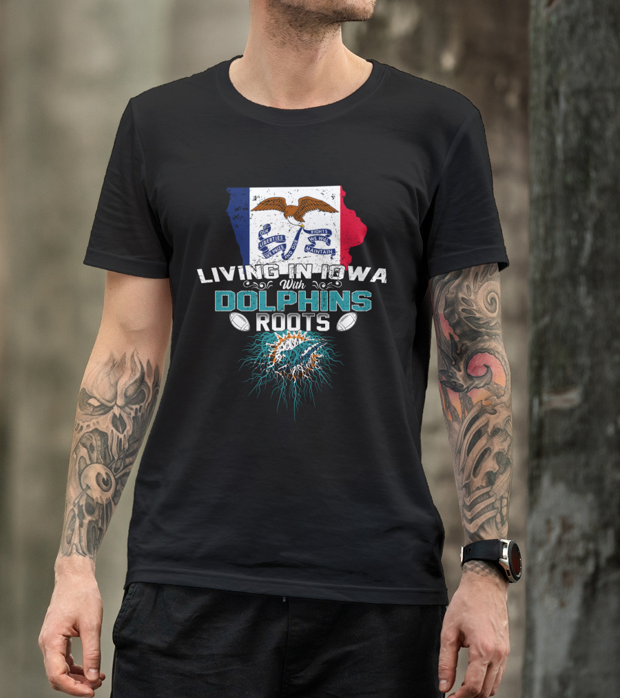 Living In Iowa With Miami Dolphins Roots Flag T-Shirt