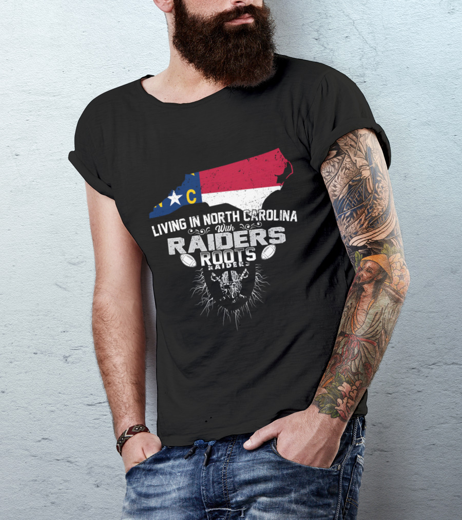 Living In North Carolina With Raiders Roots T-Shirt