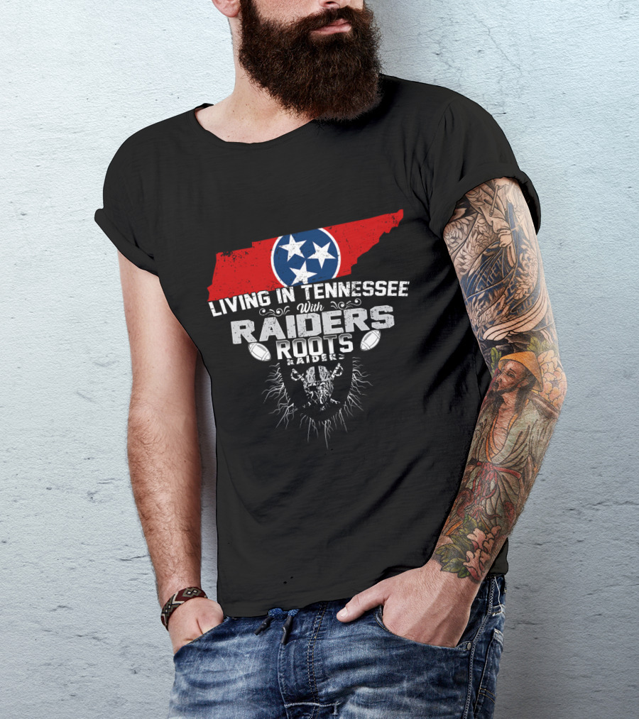 Living In Tennessee With Raiders Roots T-Shirt
