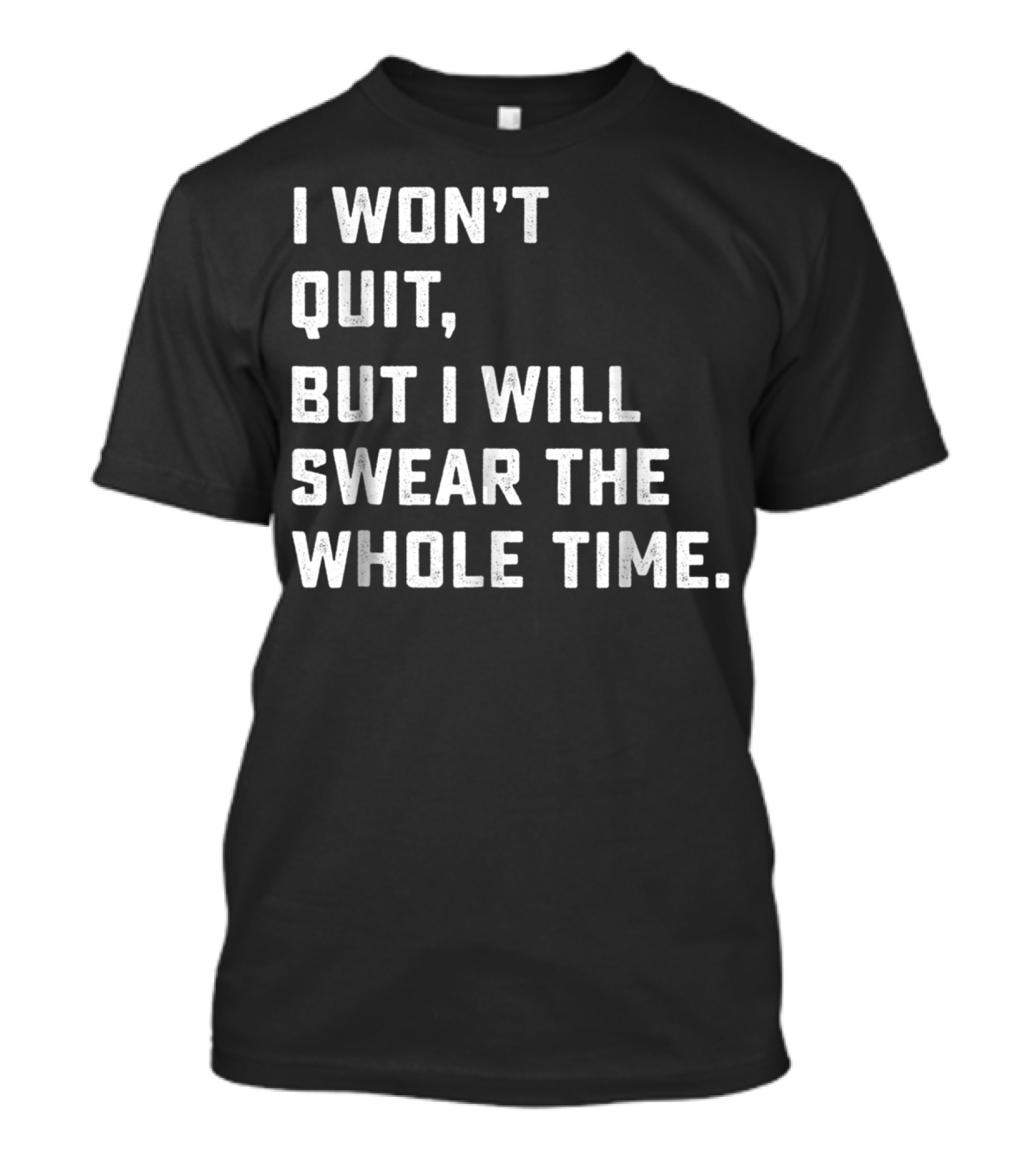I Won't Quit, But I Will Swear The Whole Time Workout Running T-Shirt