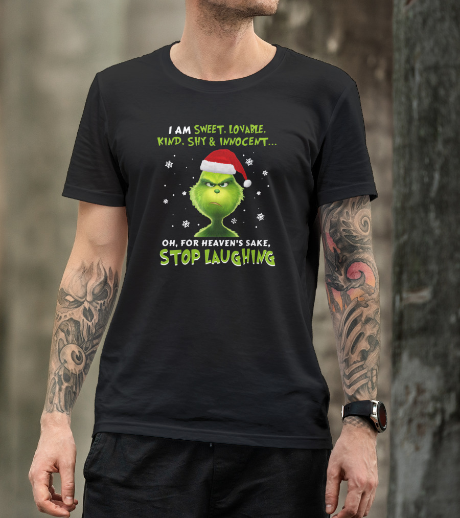 I Am Sweet Lovable Kind Shy Innocent Grinch Oh For Heaven's Sake Stop Laughing T-Shirt