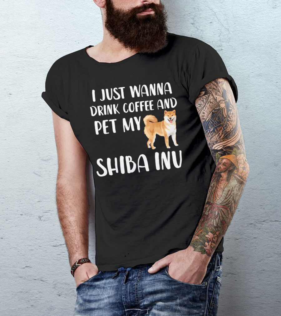 I Just Wanna Drink Coffee And Pet My Shiba Inu T-Shirt
