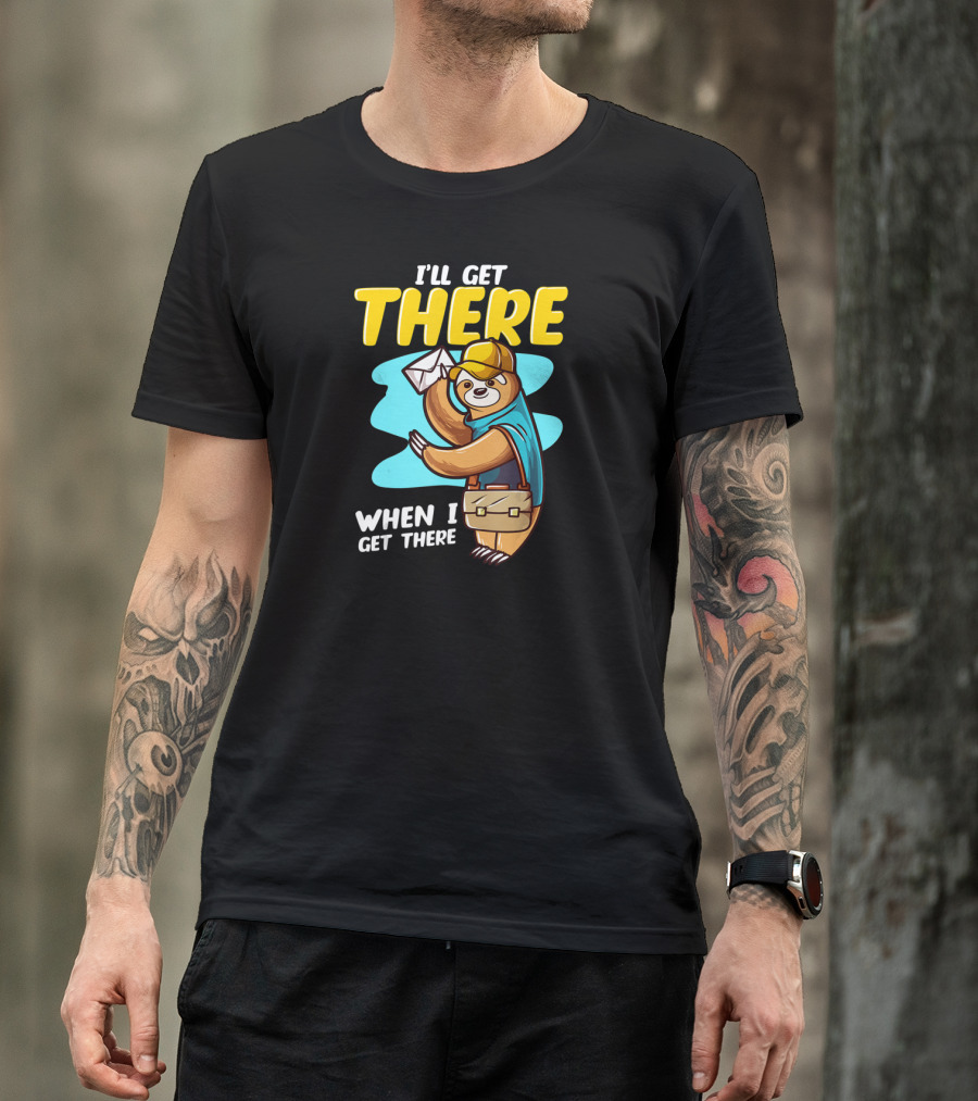 I’ll Get There When I Get There Sloth Mailman T-Shirt