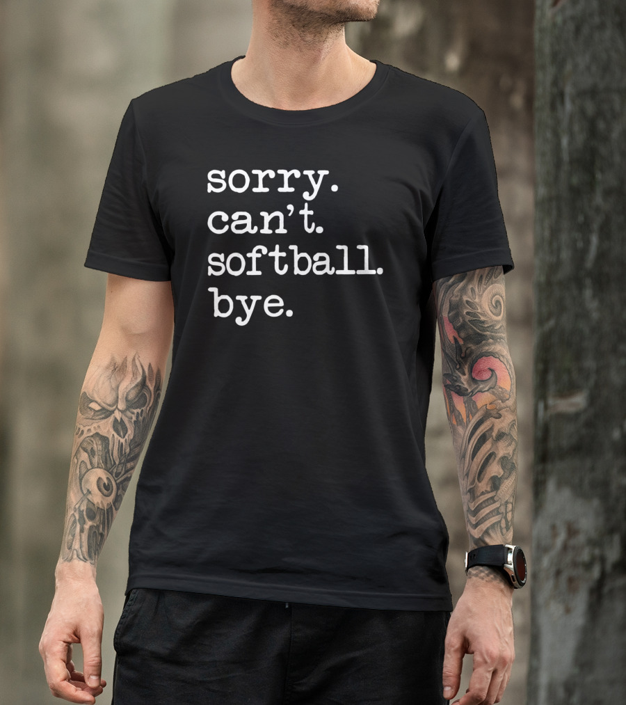 Sorry Can't Softball Bye Play Gamer T-Shirt